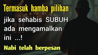 Termasuk hamba pilihan, jika sehabis Sholat Subuh mengamalkan ini !!