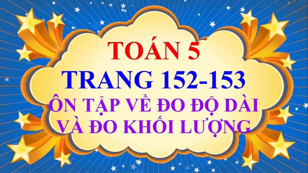 Toán Lớp 5 - Trang 152 - 153 - ÔN TẬP VỀ ĐO ĐỘ DÀI VÀ... - youtube