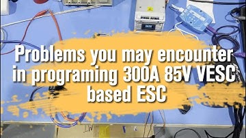 Problems you may encounter in programing 300A 75V VESC based ESC