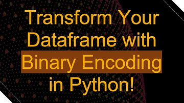 Transform Your Dataframe with Binary Encoding in Python!