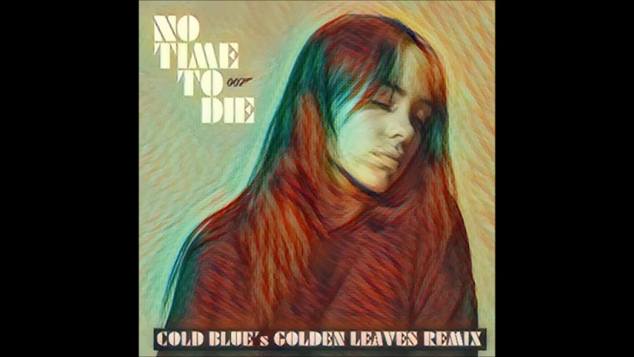 Billie Eilish - No Time To Die (Cold Blue's Golden Leaves Remix)