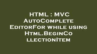 HTML : MVC AutoComplete EditorFor while using Html.BeginCollectionItem