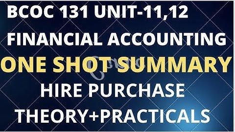 Hire purchase system bcom 1st year | ignou bcom Bcoc 131 playlist | financial accounting