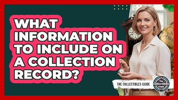 What Information To Include On A Collection Record?