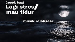 Musik relaksasi|buat yg mau tidur/untuk menghilangkan stres