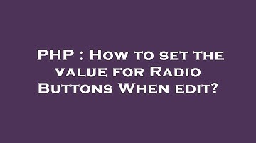 PHP : How to set the value for Radio Buttons When edit?