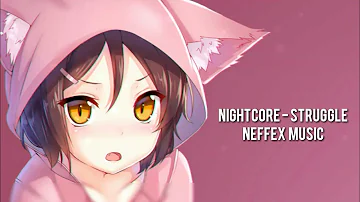 Nightcore - Struggle [ Ft.Neffex ]