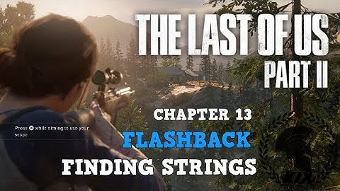 THE LAST OF US 2 : FLASHBACK - Ellie - FINDING STRINGS - Gameplay Walkthrough - CHAPTER 12