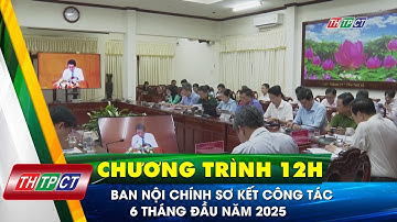 Ban Nội chính sơ kết công tác 6 tháng đầu năm 2025| Cần Thơ TV