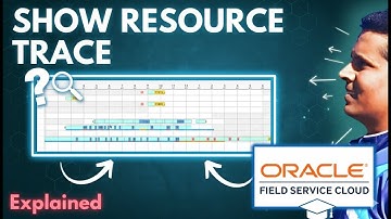 Show Resource Trace in Oracle Field Service Cloud | Explained for Beginners