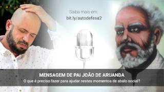 Mensagem de Pai João de Aruanda sobre a postura que devemos adotar nos momentos de abalo social