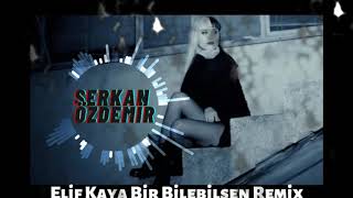 Elif Kaya Bir Bilebilsen Serkan Özdemir Remix Resimi