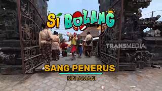 [FULL] Sang Penerus Kintamani | SI BOLANG (19/10/26)