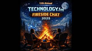 Episode 555 - The 11th Annual Technology.fm Fireside Chat