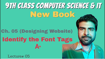 9th Class Computer Science | New Book | Ch 5 | Font Tags in HTML | Lecture 05