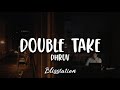 Dhruv - Double Take (Lyrics)