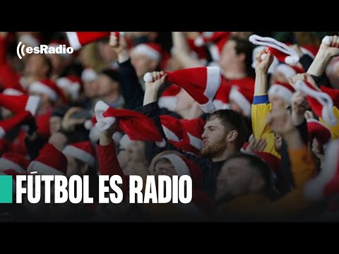 Fútbol es Radio: ¿Debería haber fútbol en Navidad?