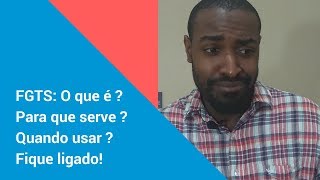 FGTS: O que é ? Para que serve ? Quando usar ? Fique ligado !