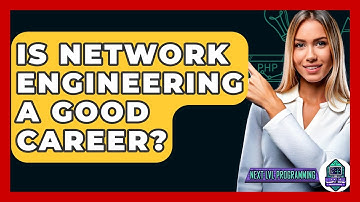 Is Network Engineering A Good Career? - Next LVL Programming