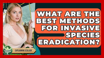What Are The Best Methods For Invasive Species Eradication? - Explaining Ecology