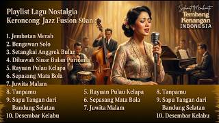 Nostalgia Keroncong Jazz Fusion 80an – Jembatan Merah, Bengawan Solo, Desember Kelabu Playlist