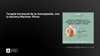 Terapia hormonal de la menopausia, con la doctora Marimer Pérez