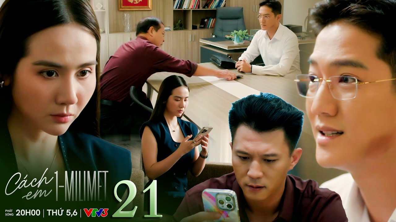 Cách em 1 milimet tập 21 | Nghiêm ngoan cố cãi lại khi bị cấp trên đem clip phạm tội ra trước mặt