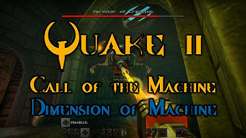 Quake 2 - Call of the Machine - Dimension of Machine (finale)