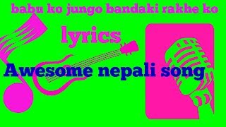 Video thumbnail of "babu ko jungo bandaki rakhe ko lyrics"