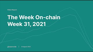 Glassnode Onchain Analysis Week 31, 2021