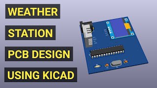 KiCad PCB Designing Tutorial || Atmega328P Microcontroller Based Weather Station PCB Design