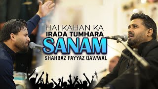 Hai Kahan Ka Irada Tumhara Sanam | Live Qawwali 2024 | Shahbaz Fayyaz Qawwal