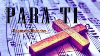 PARA TI | CANTO DE OFRENDAS | SOLEMNE chords