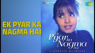 Ek Pyar Ka Nagma Hai | Ek Pyar Ka Nagma Hai - Aishwarya Majmudar | Aishwarya Majmudar Songs |