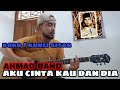 KUNCI / KORD GITAR AKU CINTA KAU DAN DIA - AHMAD BAND