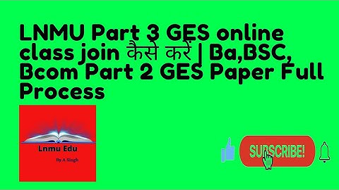 LNMU Part 3 GES online class join कैसे करें | Ba,BSC, Bcom Part 2 GES Paper Full Process