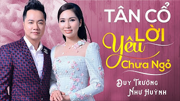 Tuyệt Phẩm Song Ca Tân Cổ: Lời Yêu Chưa Ngỏ - Duy Trường ft Như Huỳnh [MV Official]