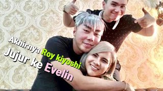 AKHIRNYA ROY KIYOSHI JUJUR PERASAANNYA KE EVELYN