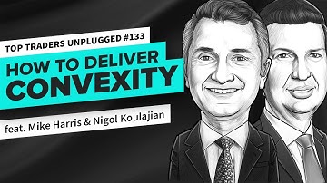 How to Deliver Convexity | ft. Nigol Koulajian & Mike Harris | Top Traders Unplugged 133