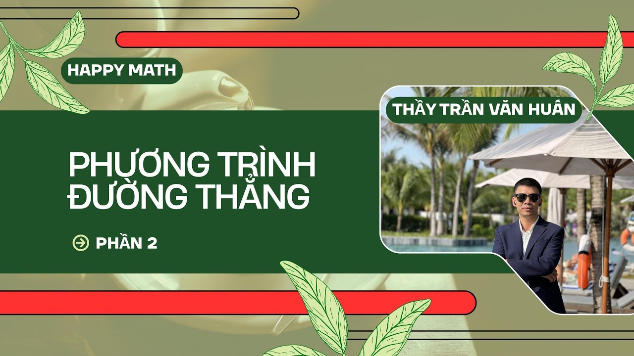 TOÁN 12 - BÀI PHƯƠNG TRÌNH ĐƯỜNG THẲNG - PHẦN 2| THẦY TRẦN VĂN HUẤN