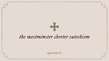 Westminster Shorter Catechism Question 61