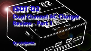Isdt D2 200W20A Ac Dual Channel Charger Review - Part 1