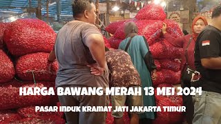 HARGA BAWANG MERAH HARI INI 13 MEI 2024(PASAR INDUK KRAMAT JATI JAKARTA TIMUR)