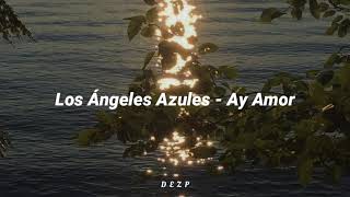 Los Ángeles Azules / Ay Amor