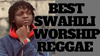 BEST SWAHILI REGGAE GOSPEL MIX 2025 | Swahili Reggae Worship Mix | MWAS NYARIARA
