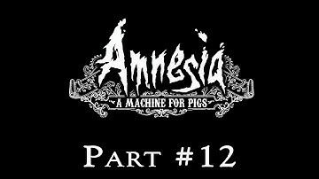 Amnesia: A Machine For Pigs Playthrough Part 12