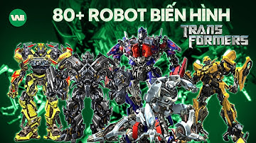 80+ ROBOT BIẾN HÌNH TRONG VŨ TRỤ PHIM TRANSFORMERS