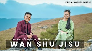 Video thumbnail of "WAN SHU JISU - KPELA //  Pyndapborlang Marbaniang & Balakiewshisha Basaiawmoit // Khasi Gospel Song"