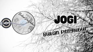 Jogi - Bukan Penghibur (Video Lirik)