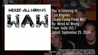 Wired All Wrong - Lost Angeles (Super Funky Fresh Mix) (Indie 103.1-September 25, 2006) Wealth